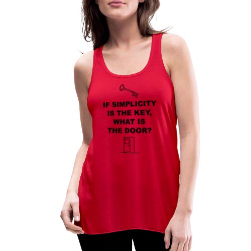 If simplicity is the key what is the door - Women's Flowy Tank Top by Bella