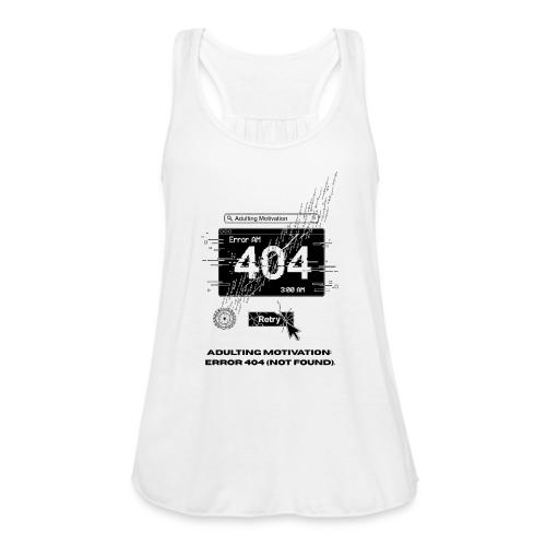Adulting Motivation: Error 404 T-Shirt - Women's Flowy Tank Top by Bella