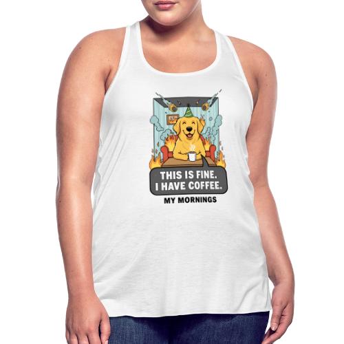 🔥 Funny Dog Meme “This Is Fine, I Have Coffee” - Women's Flowy Tank Top by Bella