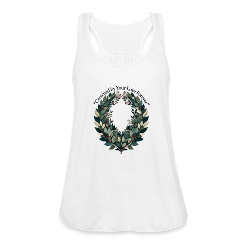 Crowned by Your Love Forever Laurel Wreath T-Shirt - Women's Flowy Tank Top by Bella