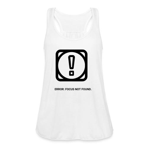 ERROR: FOCUS NOT FOUND T-Shirt | Funny Remote Work - Women's Flowy Tank Top by Bella
