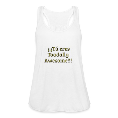 Tu eres Toadally Awesome - Women's Flowy Tank Top by Bella