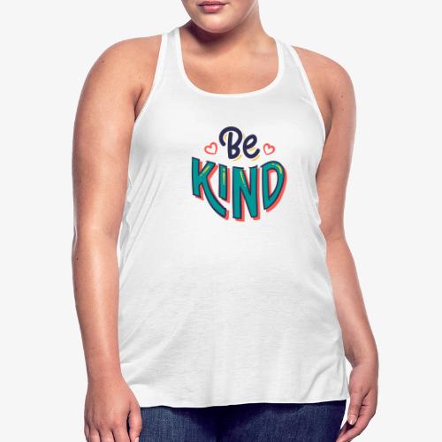 Be kind Motivational Inspirational quote - Women's Flowy Tank Top by Bella