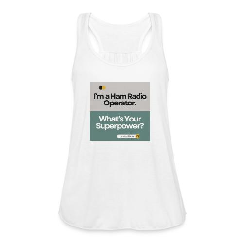 I'm a Ham Radio Operator. What's Your Superpower? - Women's Flowy Tank Top by Bella