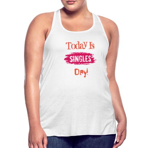 Today Is Singles day | Single Day T-shirt - Women's Flowy Tank Top by Bella