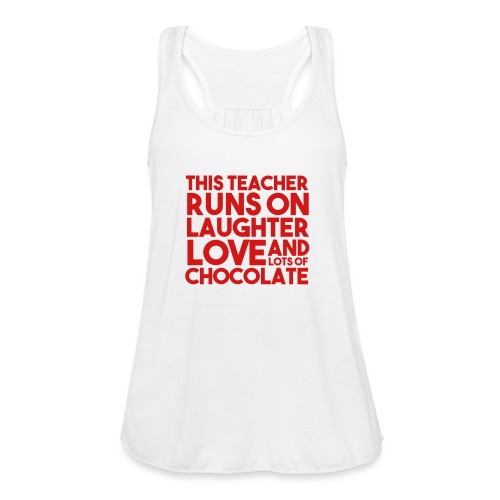 This Teacher Runs on Laughter Love and Chocolate - Women's Flowy Tank Top by Bella