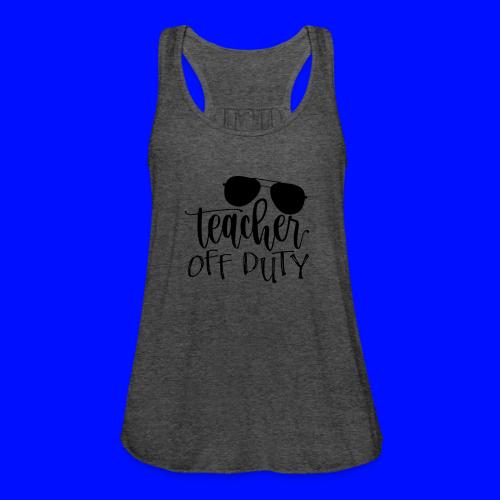 Teacher Off Duty Funny Teacher T-Shirt - Women's Flowy Tank Top by Bella