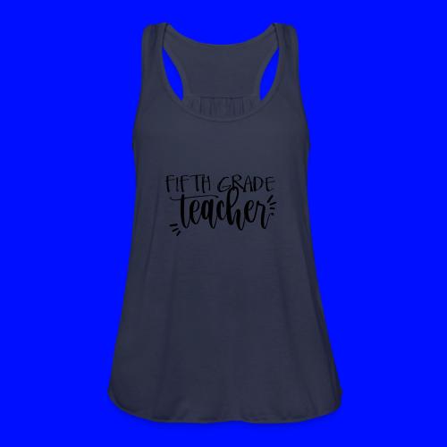 Fifth Grade Teacher T-Shirts - Women's Flowy Tank Top by Bella