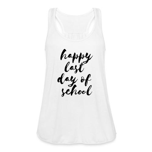 Happy Last Day of School Cursive Teacher T-Shirts - Women's Flowy Tank Top by Bella