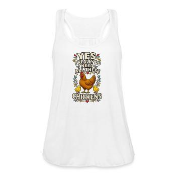Yes I Really Do Need All These Chickens - Women's Flowy Tank Top by Bella - white - Front - Julia (174cm)