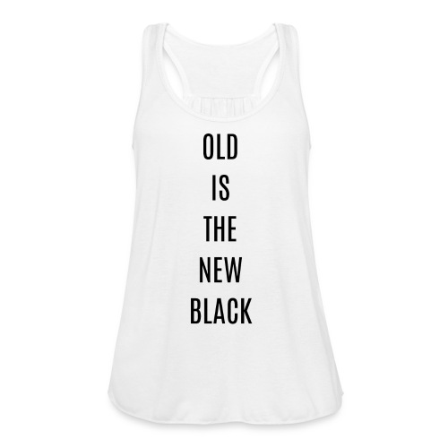 OLD IS THE NEW BLACK (in black letters) - Women's Flowy Tank Top by Bella