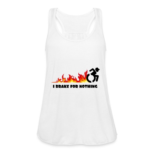 I brake for nothing with my wheelchair - Women's Flowy Tank Top by Bella