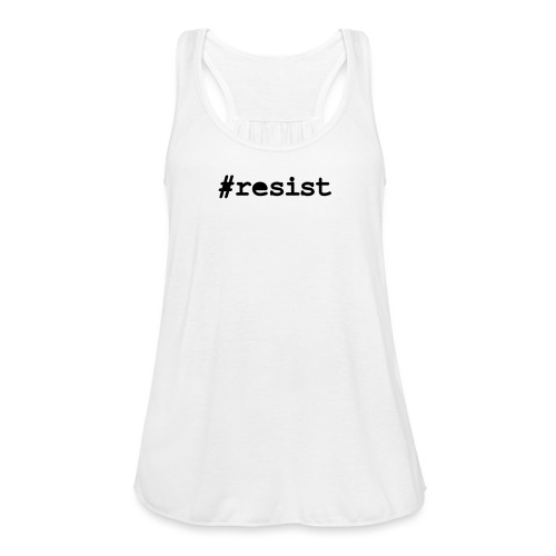 resist hashtag - Women's Flowy Tank Top by Bella
