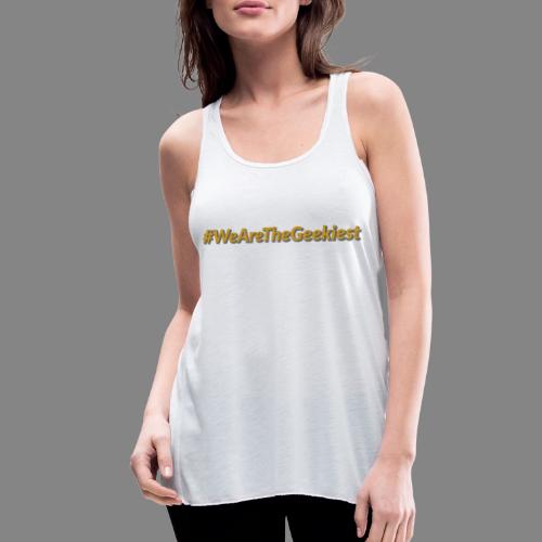 #WeAreTheGeekiest - Women's Flowy Tank Top by Bella