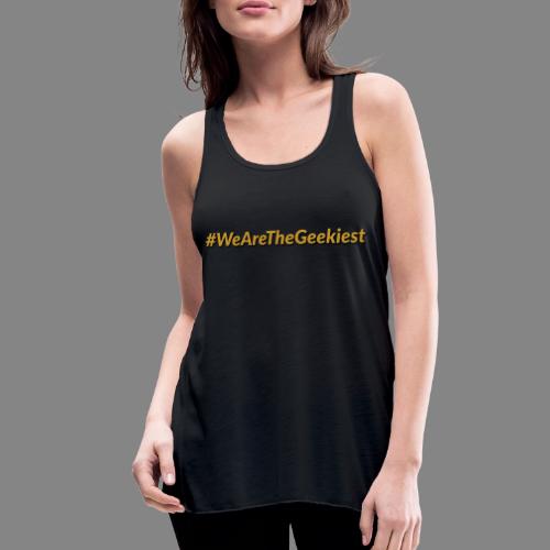 #WeAreTheGeekiest - Women's Flowy Tank Top by Bella