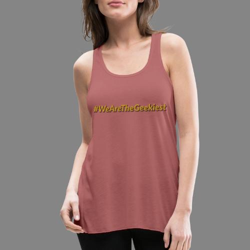 #WeAreTheGeekiest - Women's Flowy Tank Top by Bella