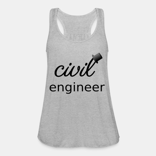 The Civil Civil Engineer ðŸŽ© - Women's Flowy Tank Top by Bella