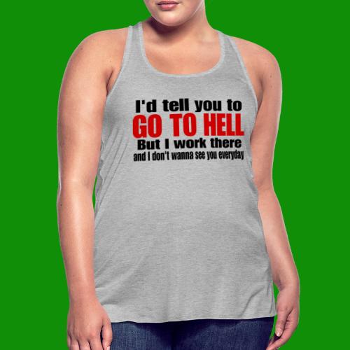 Go To Hell - I Work There - Women's Flowy Tank Top by Bella