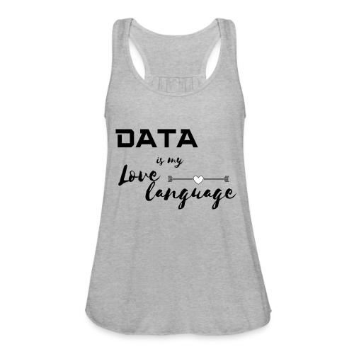 Data is My Love Language (light) - Women's Flowy Tank Top by Bella