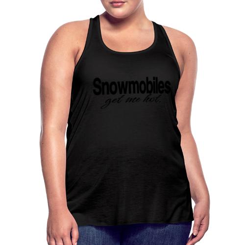 Snowmobiles Get Me Hot - Women's Flowy Tank Top by Bella