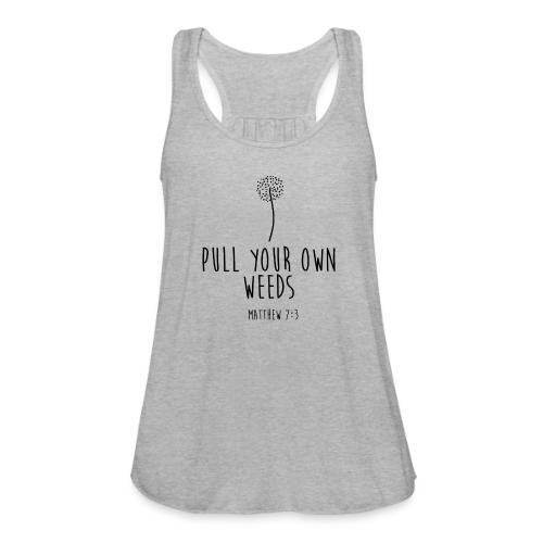 Pull Your Own Weeds - Women's Flowy Tank Top by Bella