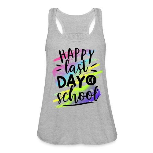 Happy Last Day of School Teacher T-Shirts - Women's Flowy Tank Top by Bella