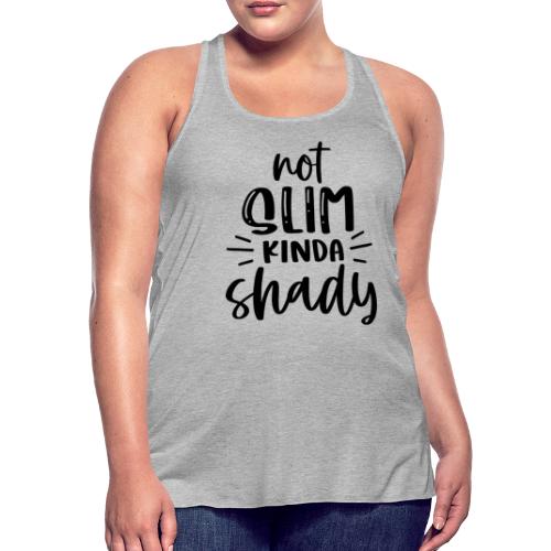 Not Slim Kinda Shady | Funny T-shirt - Women's Flowy Tank Top by Bella