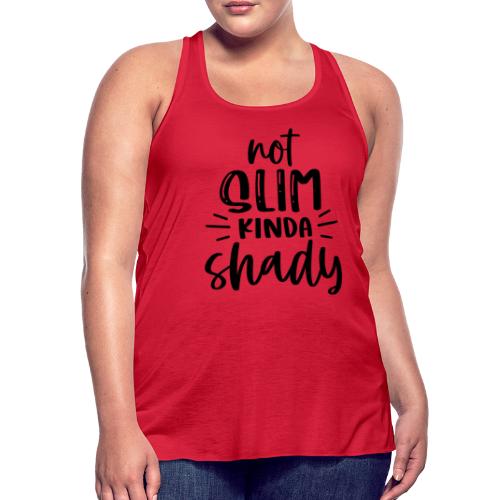 Not Slim Kinda Shady | Funny T-shirt - Women's Flowy Tank Top by Bella