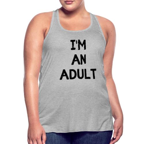 I'M AN ADULT t-shirt - Women's Flowy Tank Top by Bella