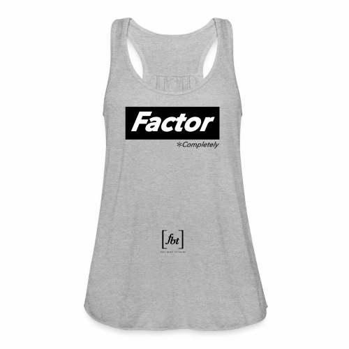 Factor Completely [fbt] - Women's Flowy Tank Top by Bella