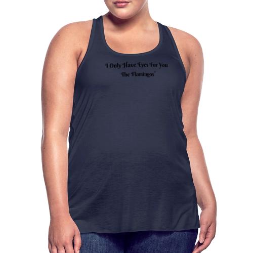 I Only Have Eyes For You/ All Black Letters - Women's Flowy Tank Top by Bella