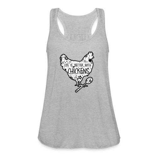 Life is Better with Chickens! - Women's Flowy Tank Top by Bella