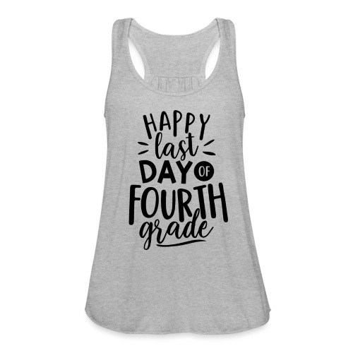 Happy Last Day of Fourth Grade Teacher T-Shirt - Women's Flowy Tank Top by Bella