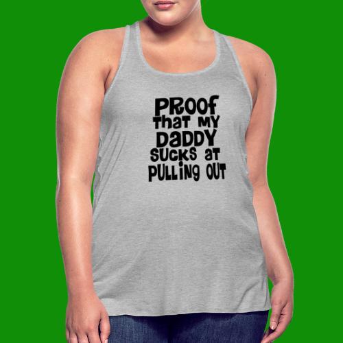 Proof Daddy Sucks At Pulling Out - Women's Flowy Tank Top by Bella