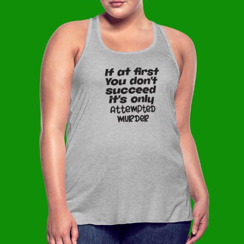 If At First You Don't Succeed - Women's Flowy Tank Top by Bella
