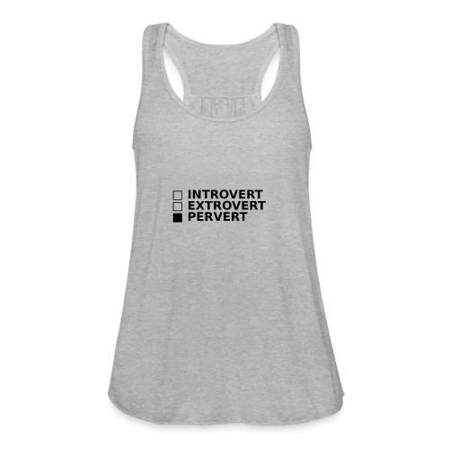 □ Introvert □ Extrovert ■ Pervert - Women's Flowy Tank Top by Bella