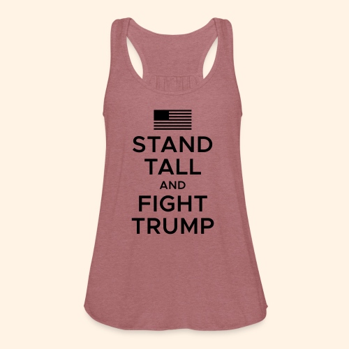 Stand Tall and Fight Trump - Women's Flowy Tank Top by Bella