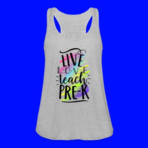 Live Love Teach Pre-K Teacher T-Shirts - Women's Flowy Tank Top by Bella