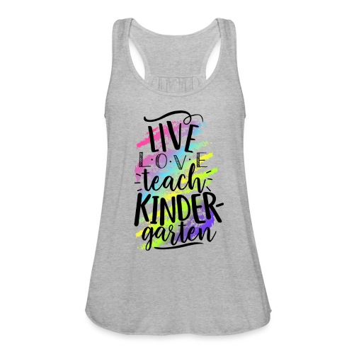 Live Love Teach Kindergarten Teacher T-shirts - Women's Flowy Tank Top by Bella