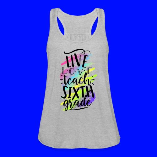 Live Love Teach 6th Grade Teacher T-shirts - Women's Flowy Tank Top by Bella