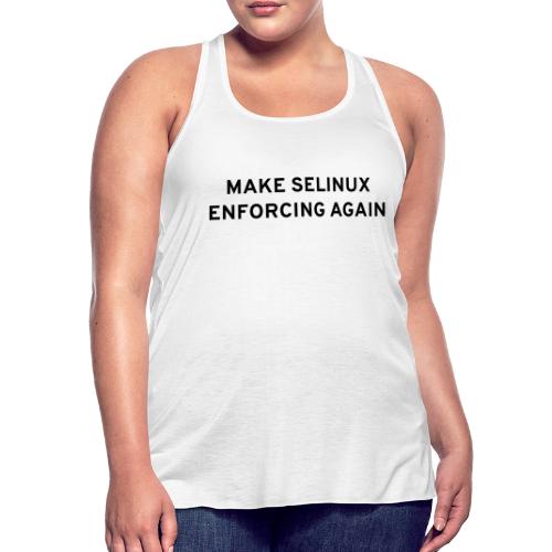 Make SELinux Enforcing Again - Women's Flowy Tank Top by Bella