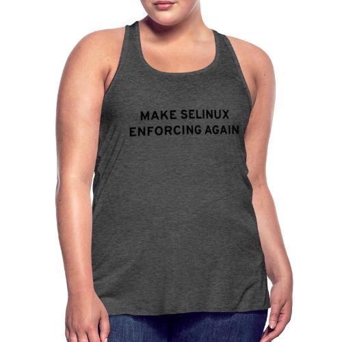 Make SELinux Enforcing Again - Women's Flowy Tank Top by Bella