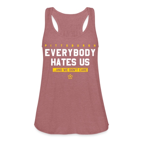 Pittsburgh Everybody Hates Us - Women's Flowy Tank Top by Bella