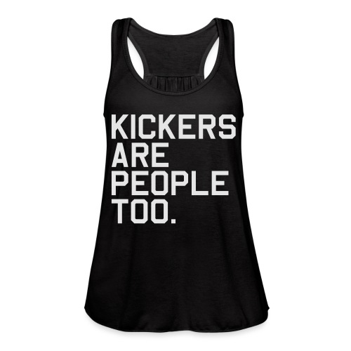 Kickers are People too. (Fantasy Football) - Women's Flowy Tank Top by Bella