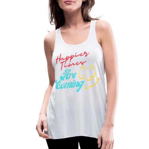 Happier Times Are Coming | New Motivation T-shirt - Women's Flowy Tank Top by Bella