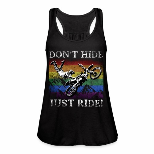 Don t Hide Just Ride - LGBTQ+ Motorcross Biker - Women's Flowy Tank Top by Bella