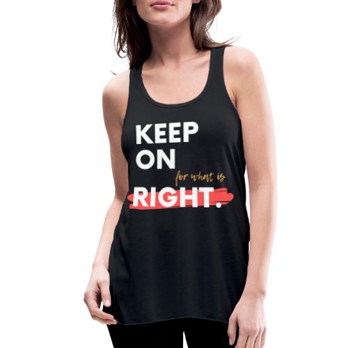 keep On For What Is Right! - Women's Flowy Tank Top by Bella