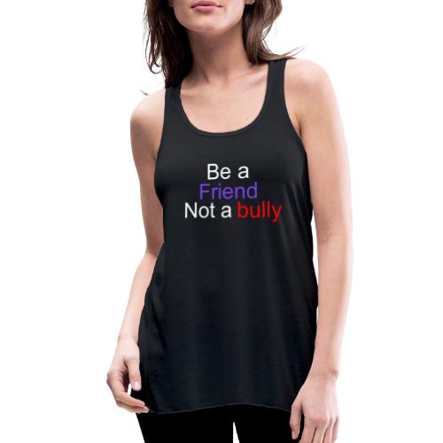 friend bully - Women's Flowy Tank Top by Bella