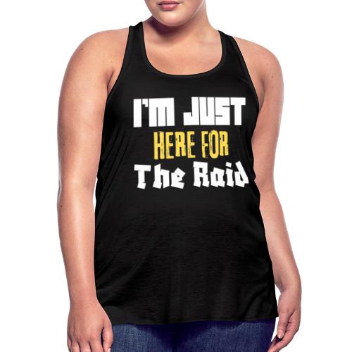 I'm Just Here For The Raid Funny Gaming Lovers, ra - Women's Flowy Tank Top by Bella