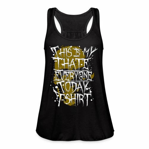 This Is My I Hate Everyone Today T-Shirt Gift Idea - Women's Flowy Tank Top by Bella